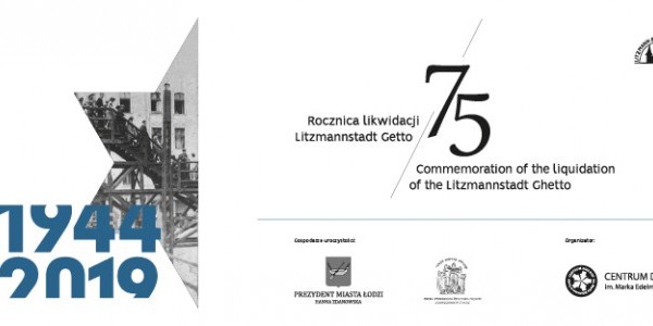 Plakat; 75. rocznica likwidacji Litzmannstadt Getto. Główne uroczystości rozpoczną się 29 sierpnia 2019 r. o godz. 11.00 na cmentarzu żydowskim w Łodzi i o godz. 12.30 na stacji Radegast. Wyd