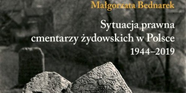 Małgorzata Bednarek - Sytuacja prawna cmentarzy żydowskich w Polsce - 1944-2019, fragment okładki