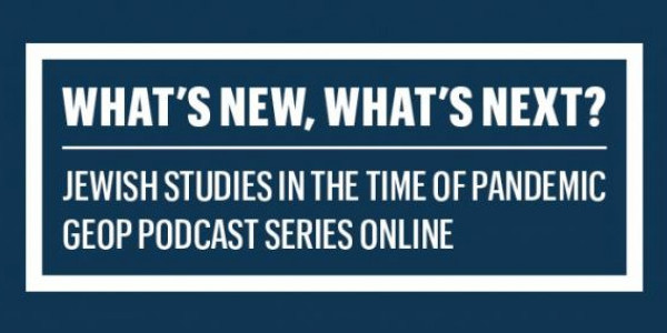 GEOP "What’s New, What’s Next? Jewish Studies in the time of pandemic"