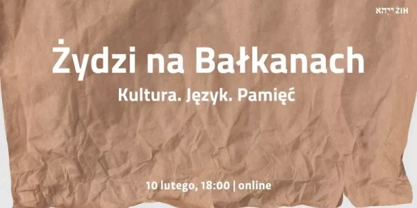 Żydzi na Bałkanach. Kultura, język, pamięć - spotkanie