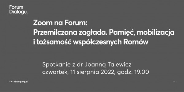 Forum Dialogu. Zoom na Forum: Przemilczana zagłada. Pamięć, mobilizacja i tożsamość współczesnych Romów
