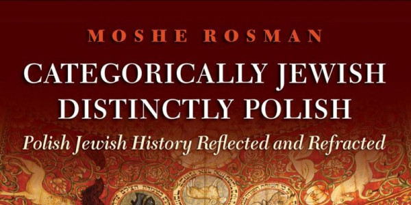 Categorically Jewish, Distinctly Polish by Moshe Rosman
