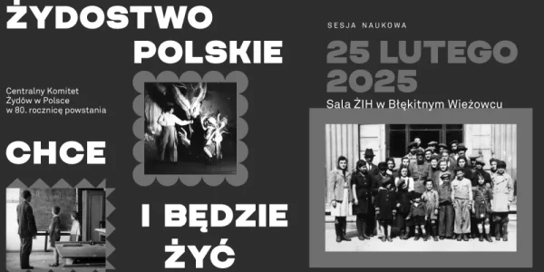 ŻYDOSTWO POLSKIE CHCE I BĘDZIE ŻYĆ. Centralny Komitet Żydów w Polsce w 80. rocznicę powstania