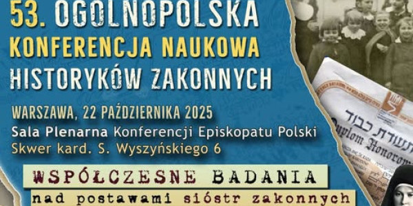 53. Ogólnopolska Konferencja Naukowa Historyków Zakonnych Warszawa, 22–23 X 2025, współorganizowana przez Centrum Heschela